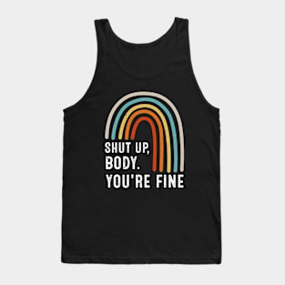 Shut Up Body You're Fine Tank Top